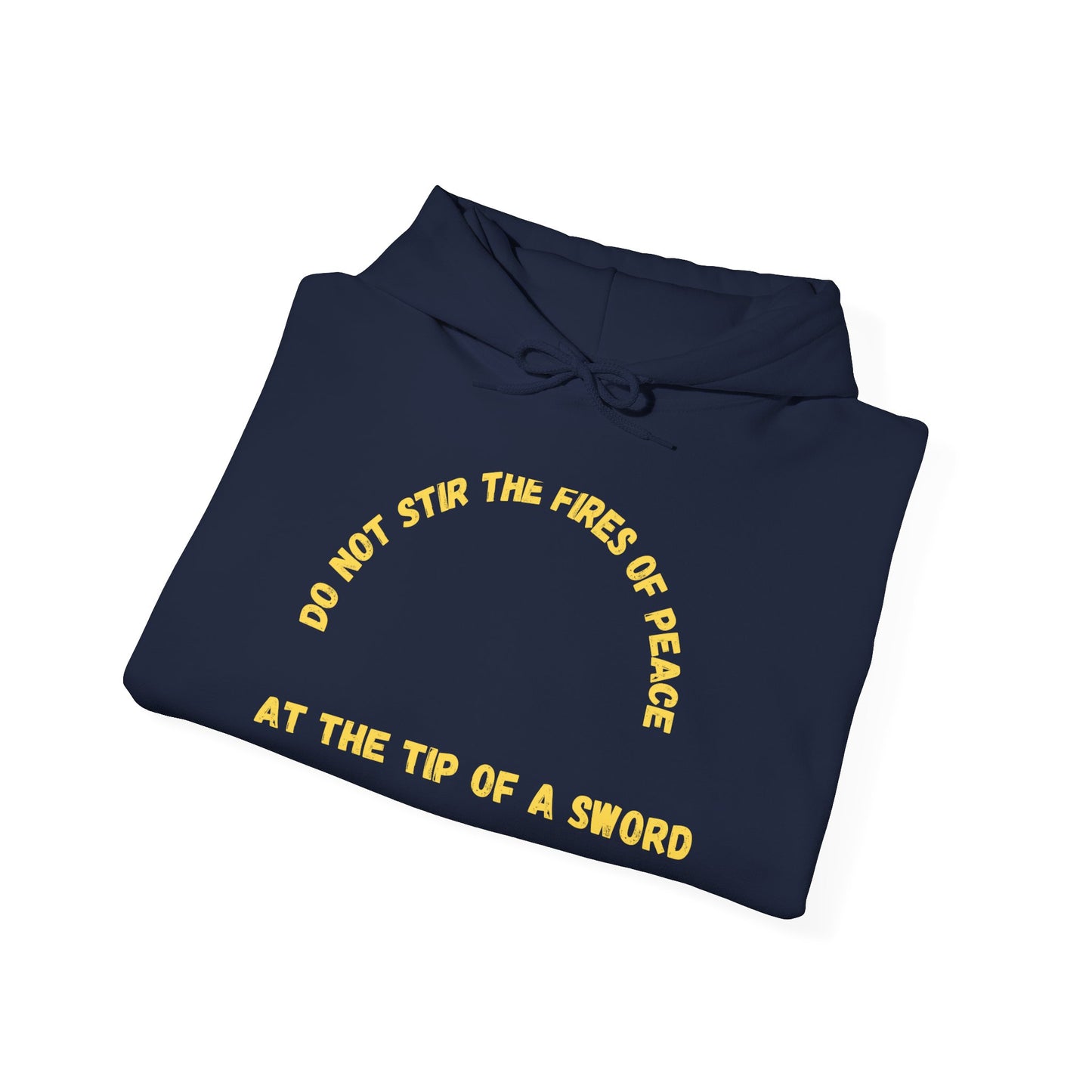 Heavy Blend Hoodie (Do not Stir the Fires of Peace...)