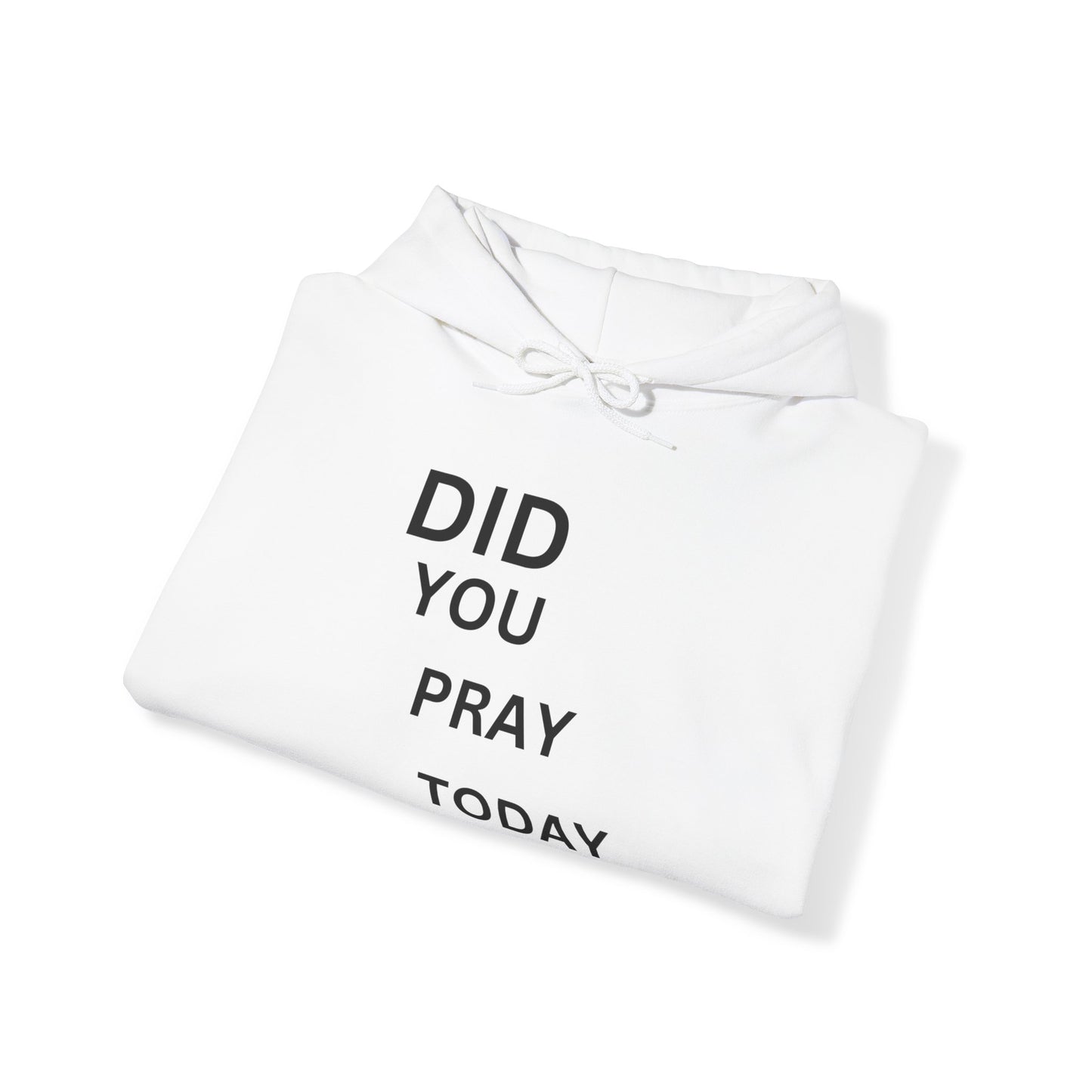 Did You Pray Today - Hooded Sweatshirt