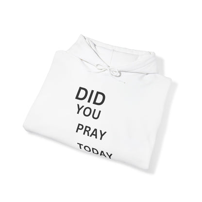 Did You Pray Today - Hooded Sweatshirt