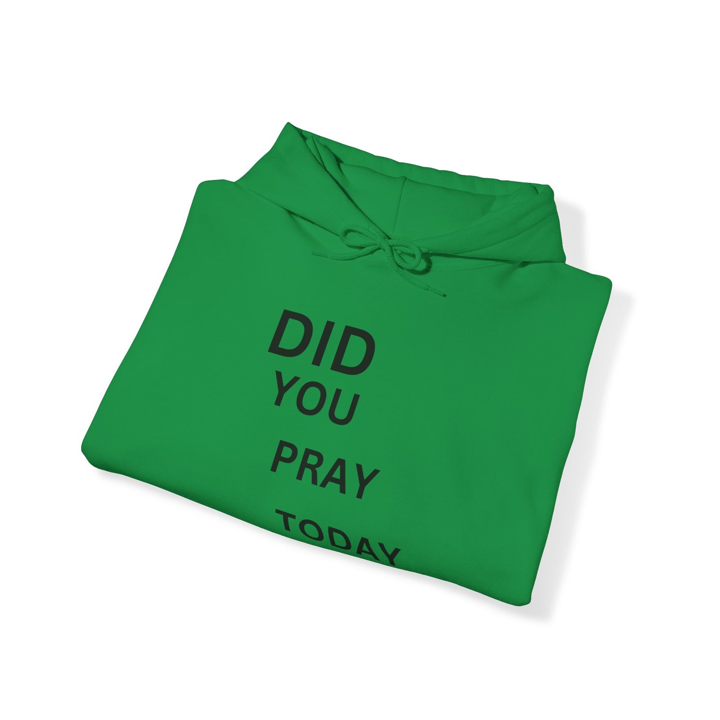 Did You Pray Today - Hooded Sweatshirt