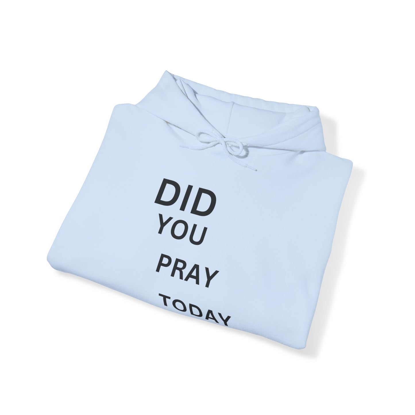 Did You Pray Today - Hooded Sweatshirt