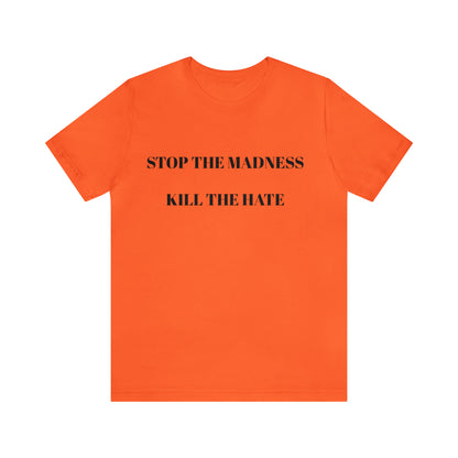 Stop The Madness Kill The Hate